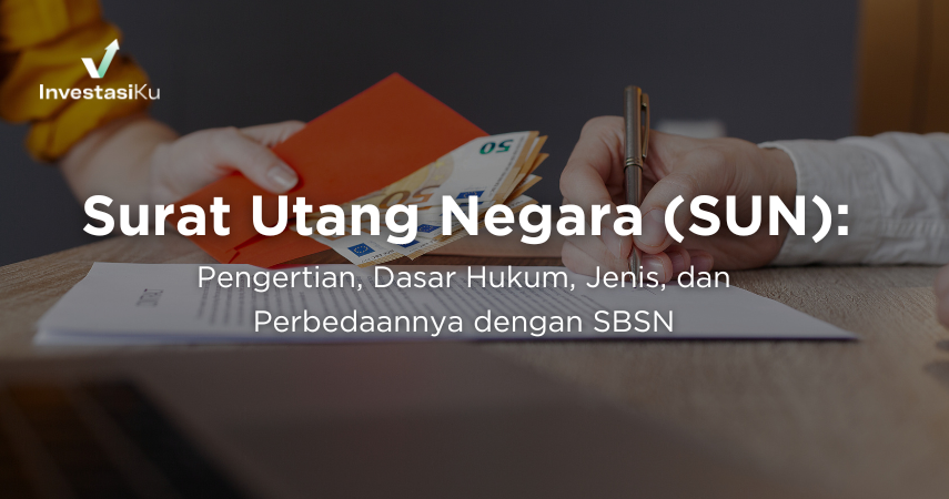 Surat Utang Negara (SUN): Pengertian, Dasar Hukum, Jenis, dan Perbedaannya dengan SBSN